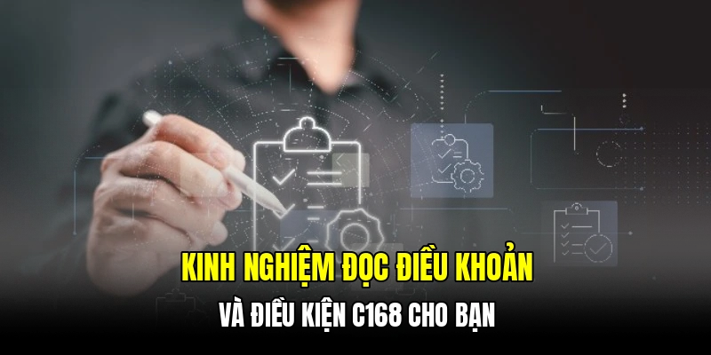 Kinh nghiệm đọc điều khoản và điều kiện C168 cho bạn