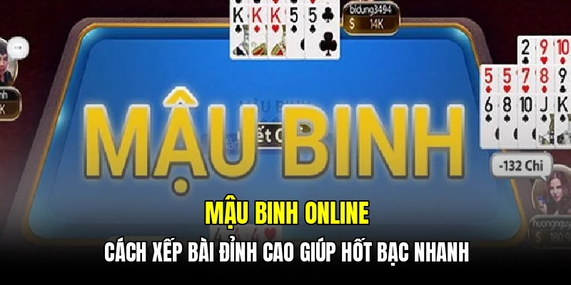 Mậu binh online - Cách xếp bài đỉnh cao giúp hốt bạc nhanh