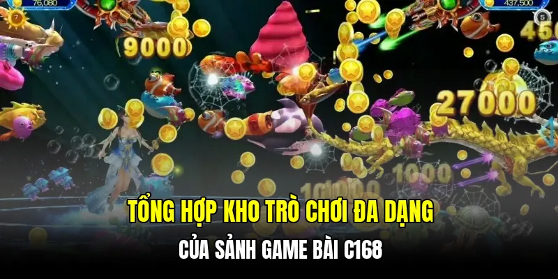 Tổng hợp kho trò chơi đa dạng của sảnh game bài C168
